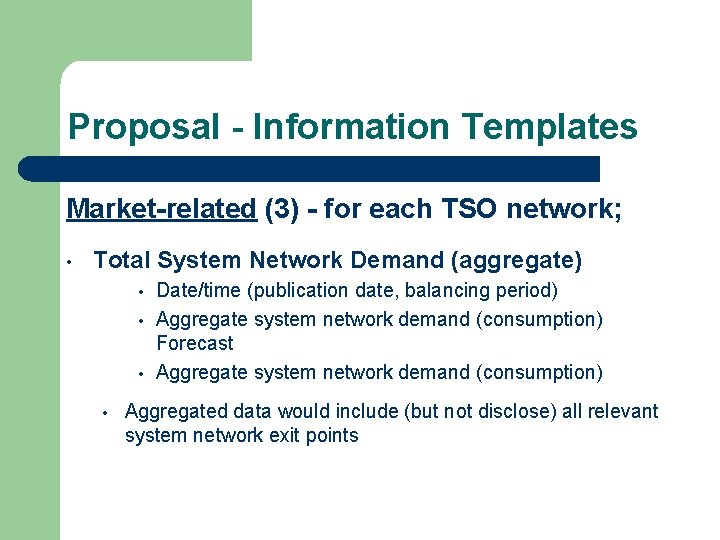 Proposal - Information Templates Market-related (3) - for each TSO network; • Total System