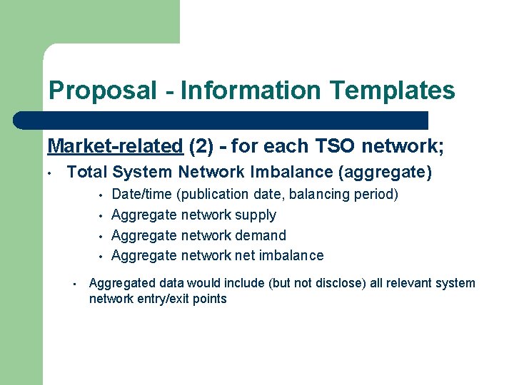 Proposal - Information Templates Market-related (2) - for each TSO network; • Total System