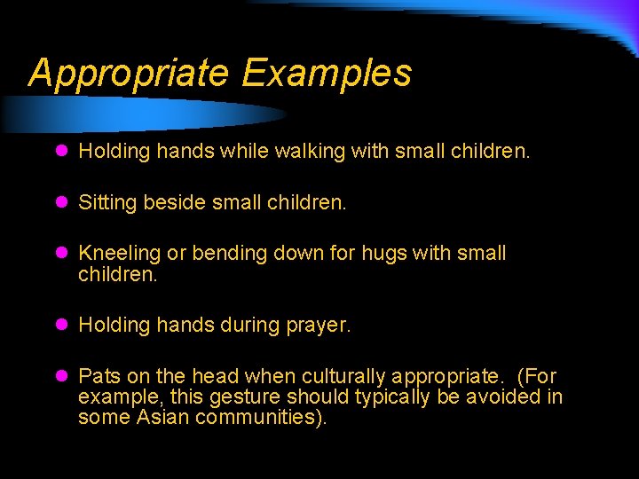 Appropriate Examples l Holding hands while walking with small children. l Sitting beside small
