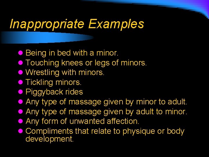 Inappropriate Examples l l l l l Being in bed with a minor. Touching