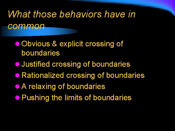 What those behaviors have in common l Obvious & explicit crossing of boundaries l