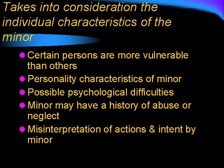 Takes into consideration the individual characteristics of the minor l Certain persons are more