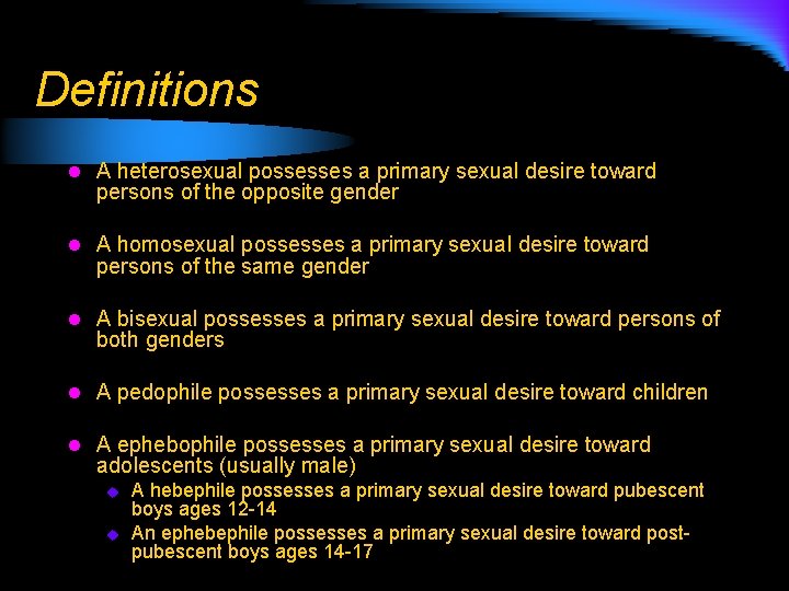 Definitions l A heterosexual possesses a primary sexual desire toward persons of the opposite