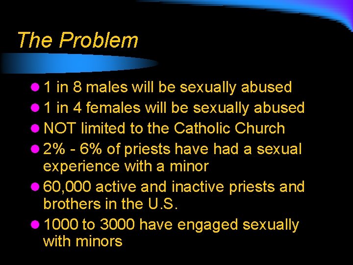 The Problem l 1 in 8 males will be sexually abused l 1 in