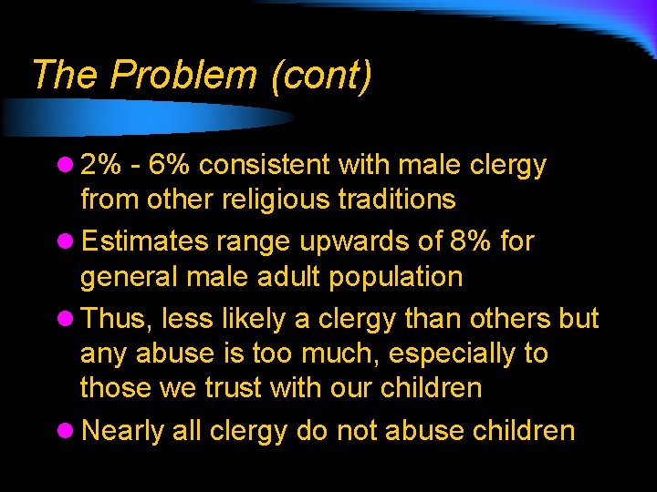The Problem (cont) l 2% - 6% consistent with male clergy from other religious