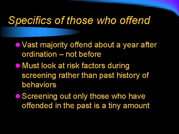Specifics of those who offend l Vast majority offend about a year after ordination