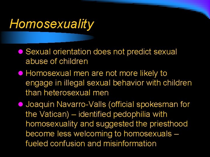 Homosexuality l Sexual orientation does not predict sexual abuse of children l Homosexual men