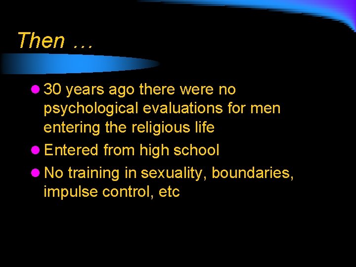 Then … l 30 years ago there were no psychological evaluations for men entering