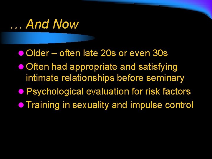 … And Now l Older – often late 20 s or even 30 s