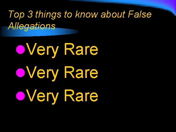 Top 3 things to know about False Allegations l. Very Rare 