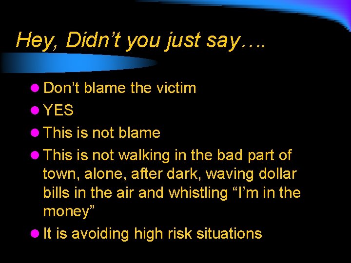 Hey, Didn’t you just say…. l Don’t blame the victim l YES l This