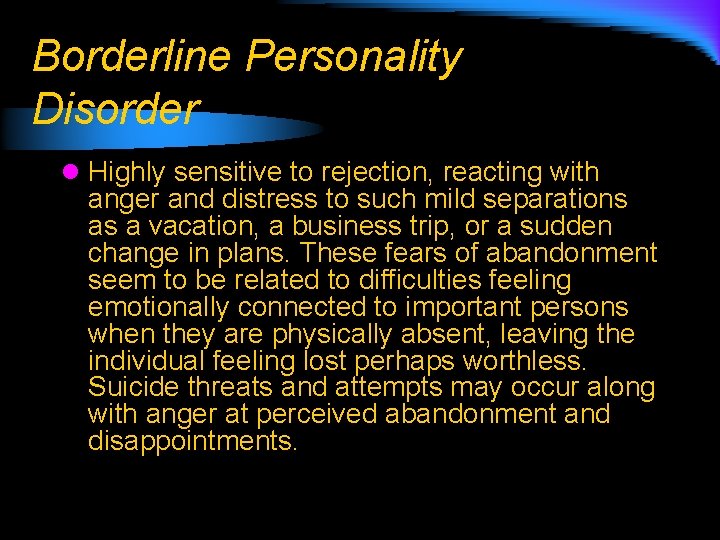 Borderline Personality Disorder l Highly sensitive to rejection, reacting with anger and distress to