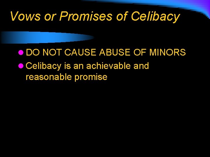 Vows or Promises of Celibacy l DO NOT CAUSE ABUSE OF MINORS l Celibacy