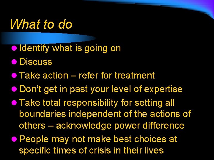 What to do l Identify what is going on l Discuss l Take action