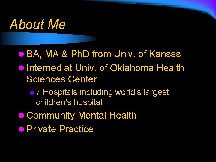 About Me l BA, MA & Ph. D from Univ. of Kansas l Interned