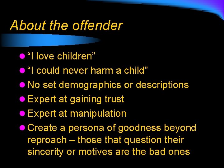 About the offender l “I love children” l “I could never harm a child”