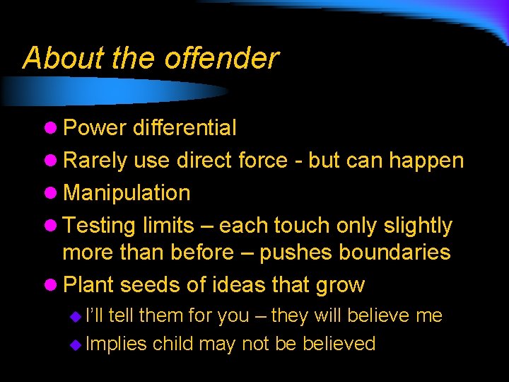 About the offender l Power differential l Rarely use direct force - but can
