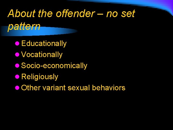 About the offender – no set pattern l Educationally l Vocationally l Socio-economically l