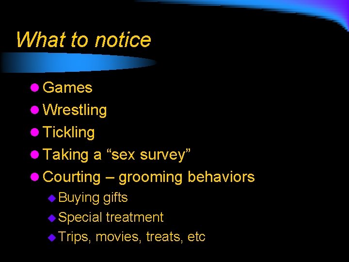 What to notice l Games l Wrestling l Tickling l Taking a “sex survey”