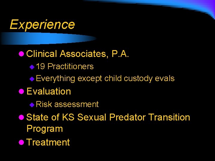 Experience l Clinical Associates, P. A. u 19 Practitioners u Everything except child custody