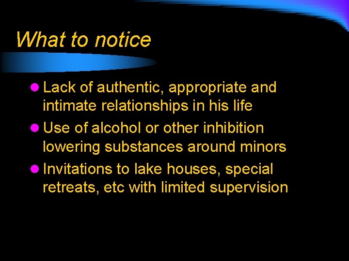 What to notice l Lack of authentic, appropriate and intimate relationships in his life