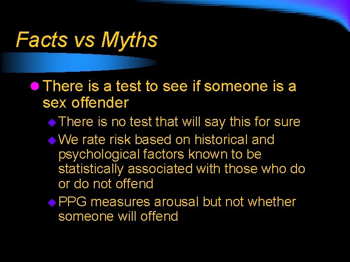 Facts vs Myths l There is a test to see if someone is a