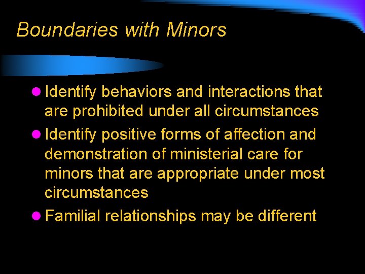 Boundaries with Minors l Identify behaviors and interactions that are prohibited under all circumstances