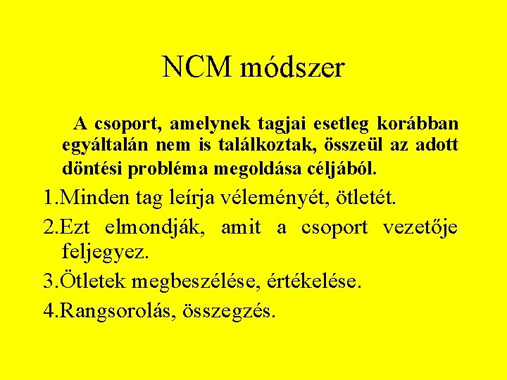 NCM módszer A csoport, amelynek tagjai esetleg korábban egyáltalán nem is találkoztak, összeül az