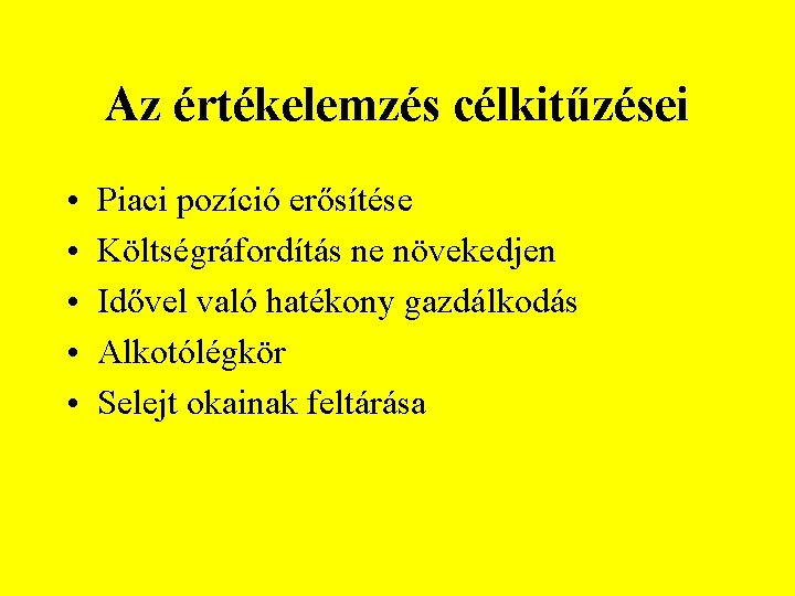 Az értékelemzés célkitűzései • • • Piaci pozíció erősítése Költségráfordítás ne növekedjen Idővel való