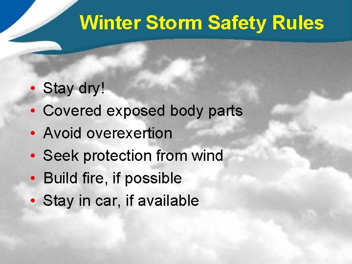 Winter Storm Safety Rules • • • Stay dry! Covered exposed body parts Avoid