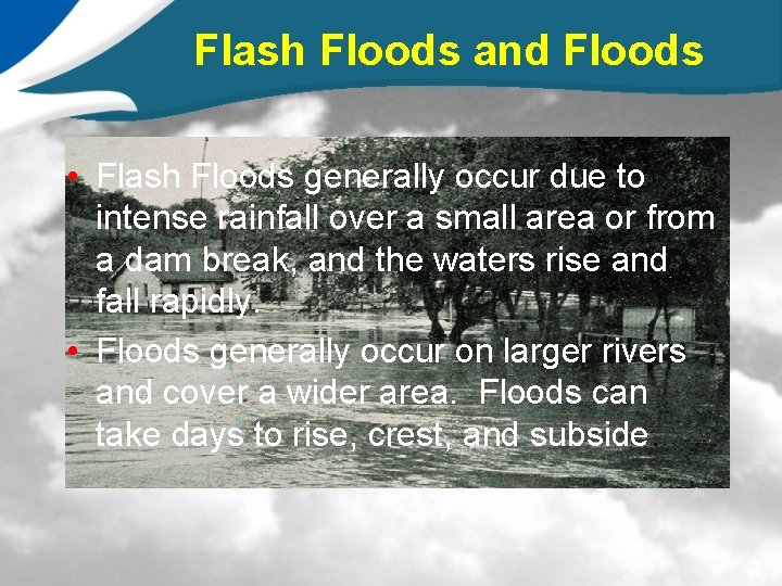 Flash Floods and Floods • Flash Floods generally occur due to intense rainfall over