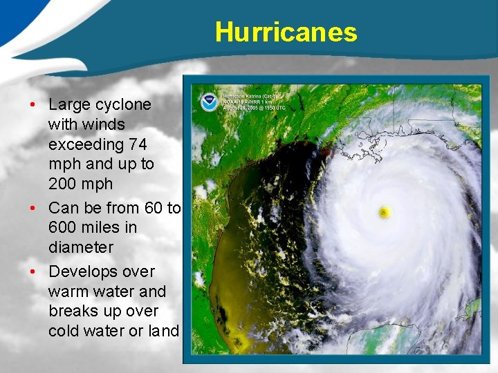 Hurricanes • Large cyclone with winds exceeding 74 mph and up to 200 mph