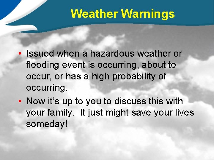 Weather Warnings • Issued when a hazardous weather or flooding event is occurring, about