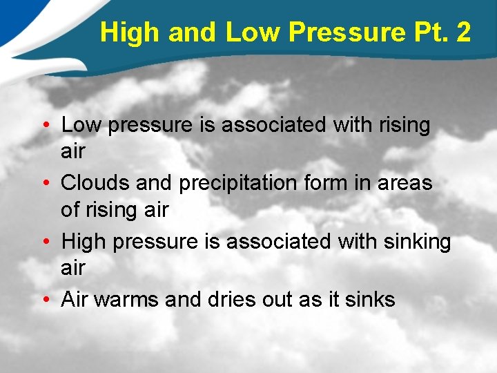 High and Low Pressure Pt. 2 • Low pressure is associated with rising air