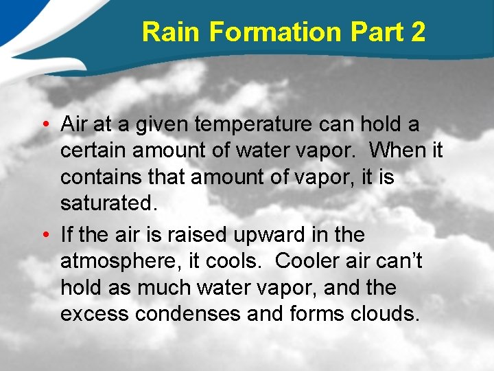 Rain Formation Part 2 • Air at a given temperature can hold a certain