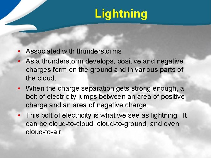 Lightning • Associated with thunderstorms • As a thunderstorm develops, positive and negative charges