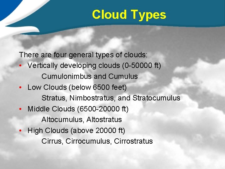 Cloud Types There are four general types of clouds: • Vertically developing clouds (0