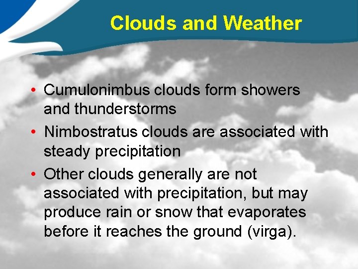 Clouds and Weather • Cumulonimbus clouds form showers and thunderstorms • Nimbostratus clouds are