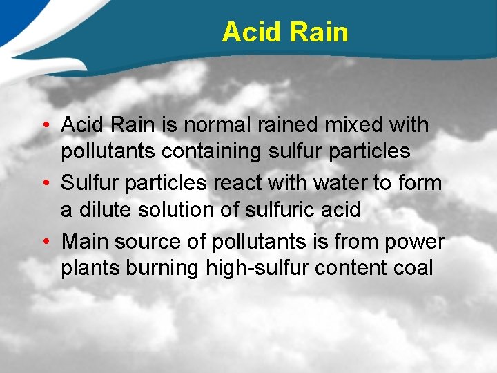 Acid Rain • Acid Rain is normal rained mixed with pollutants containing sulfur particles