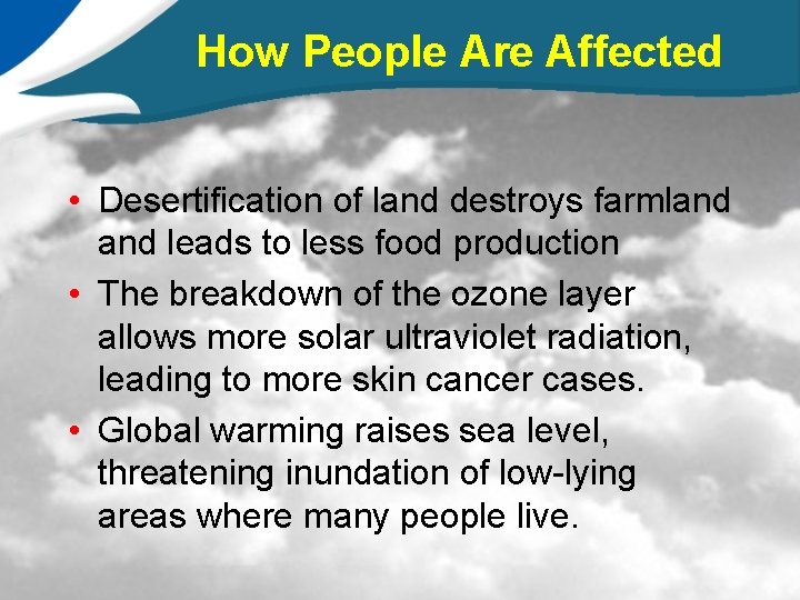 How People Are Affected • Desertification of land destroys farmland leads to less food