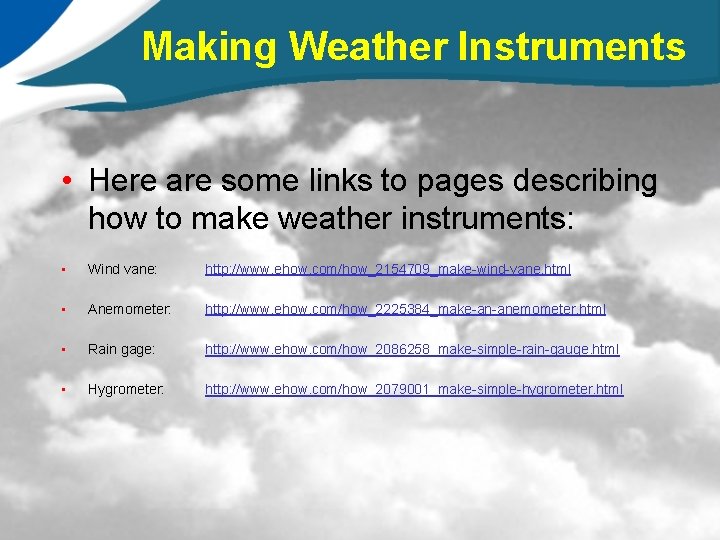 Making Weather Instruments • Here are some links to pages describing how to make