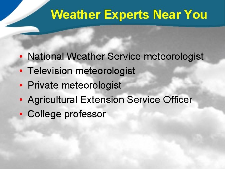 Weather Experts Near You • • • National Weather Service meteorologist Television meteorologist Private