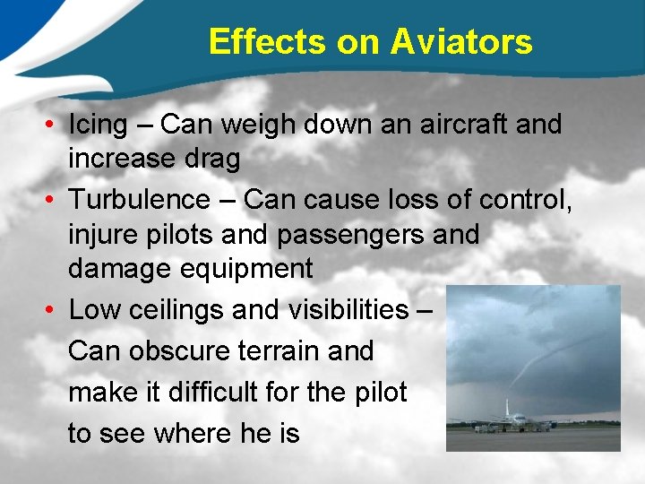 Effects on Aviators • Icing – Can weigh down an aircraft and increase drag