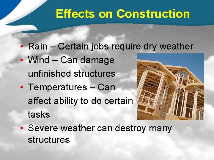 Effects on Construction • Rain – Certain jobs require dry weather • Wind –