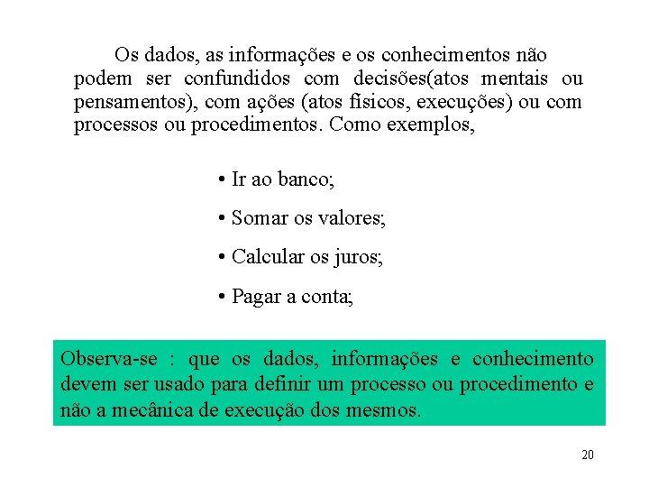 Os dados, as informações e os conhecimentos não podem ser confundidos com decisões(atos mentais