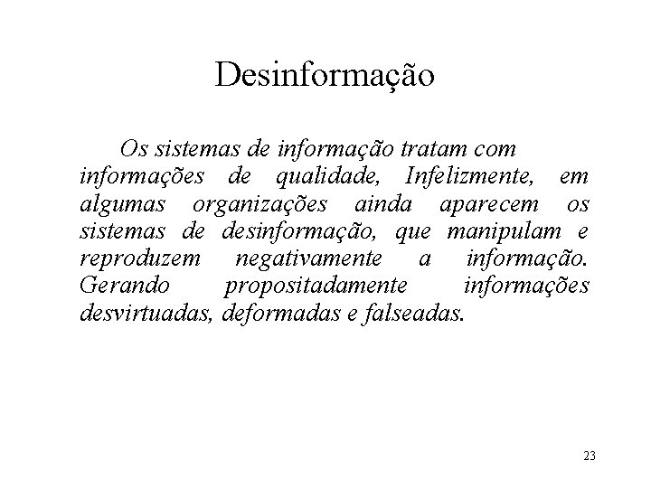 Desinformação Os sistemas de informação tratam com informações de qualidade, Infelizmente, em algumas organizações