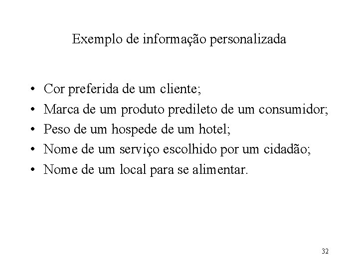 Exemplo de informação personalizada • • • Cor preferida de um cliente; Marca de