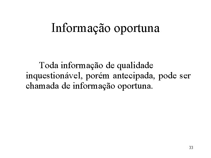 Informação oportuna Toda informação de qualidade inquestionável, porém antecipada, pode ser chamada de informação