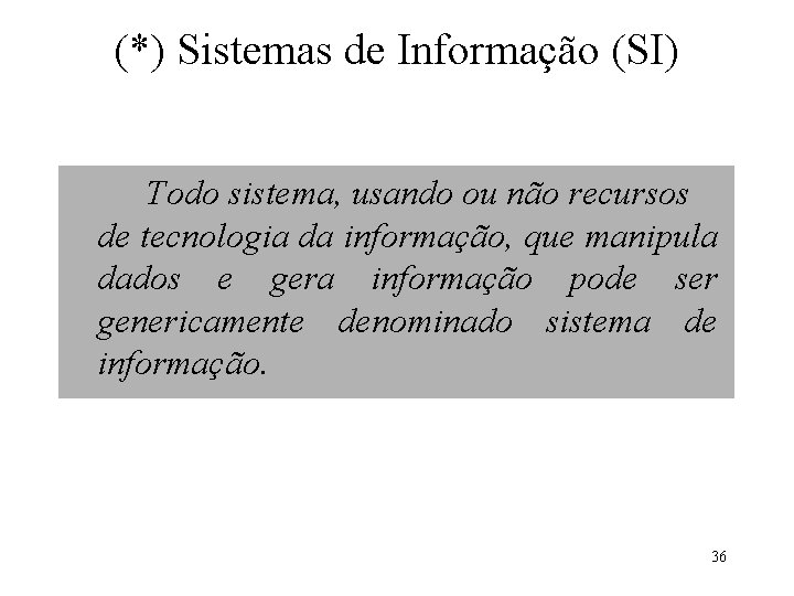 (*) Sistemas de Informação (SI) Todo sistema, usando ou não recursos de tecnologia da