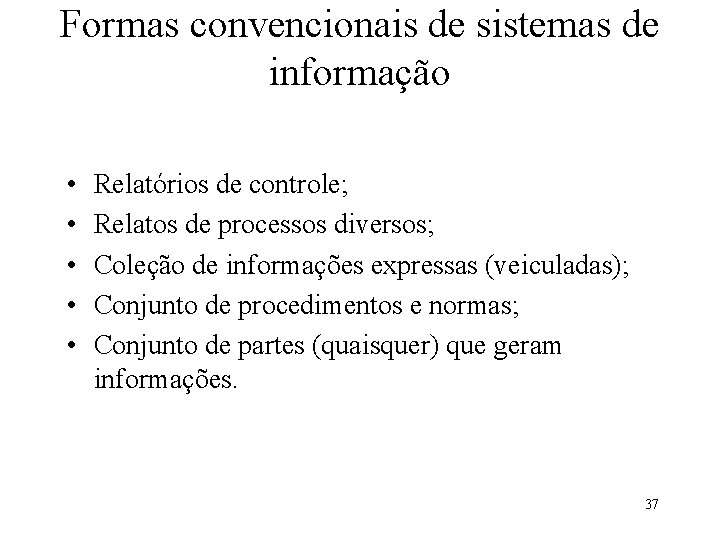 Formas convencionais de sistemas de informação • • • Relatórios de controle; Relatos de